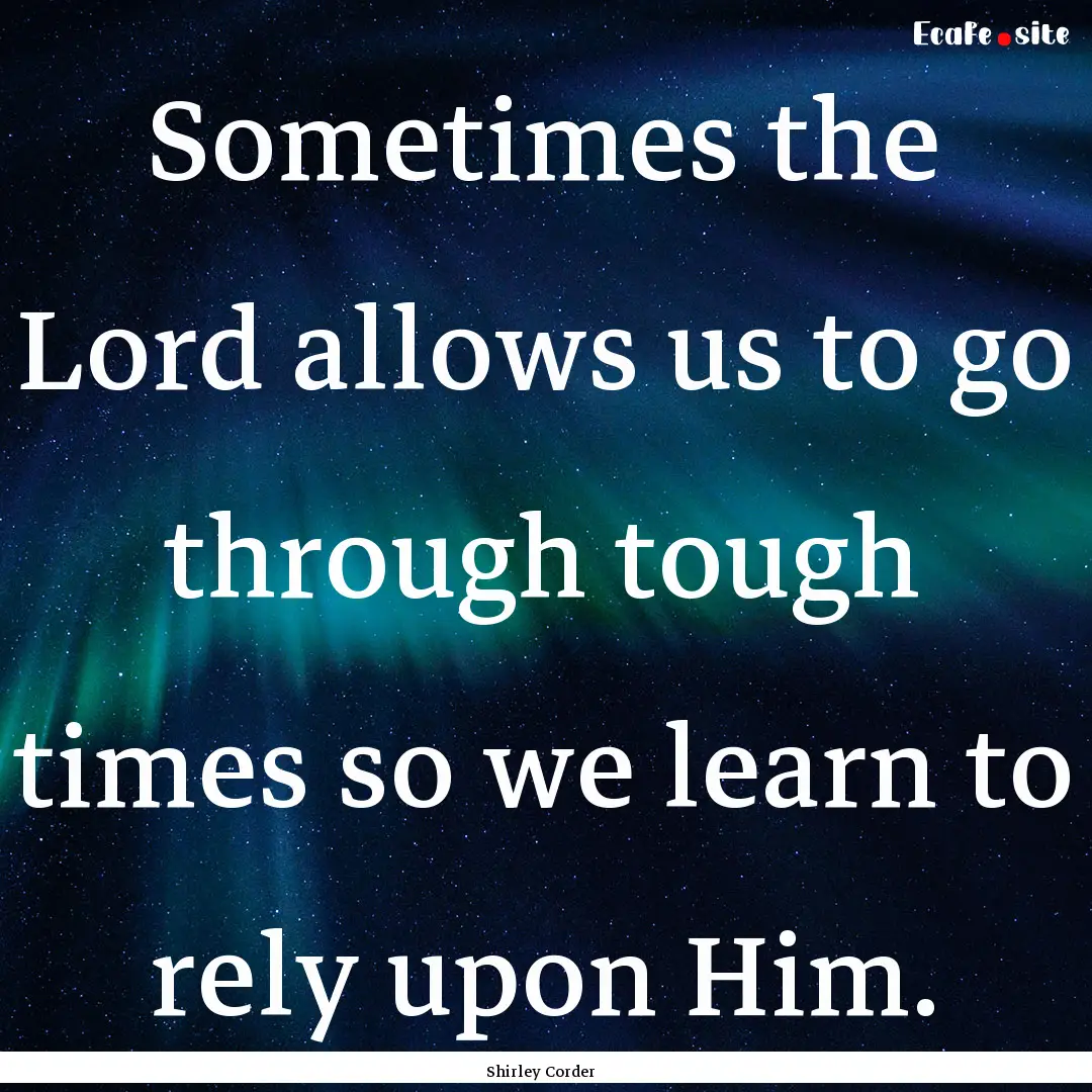 Sometimes the Lord allows us to go through.... : Quote by Shirley Corder