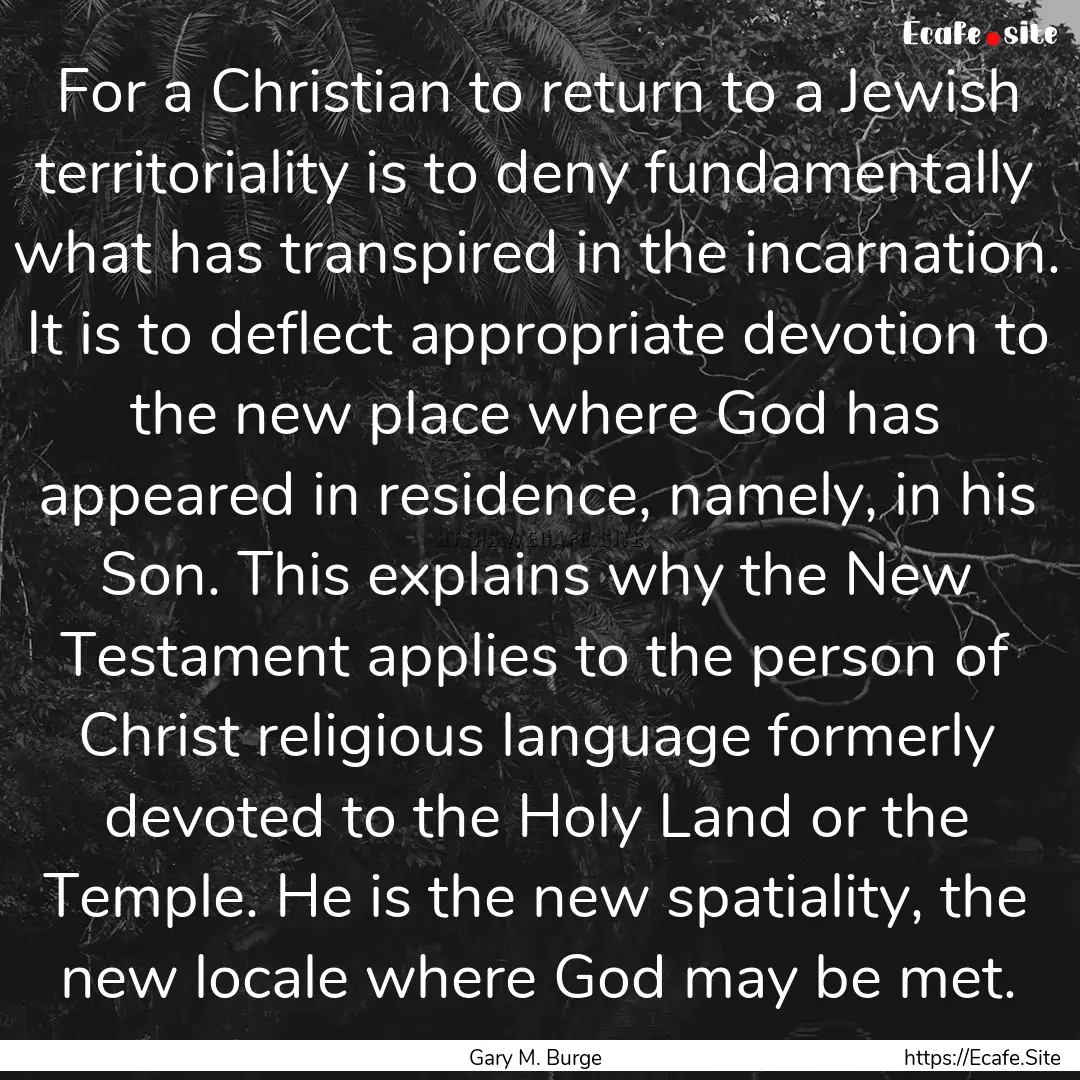 For a Christian to return to a Jewish territoriality.... : Quote by Gary M. Burge