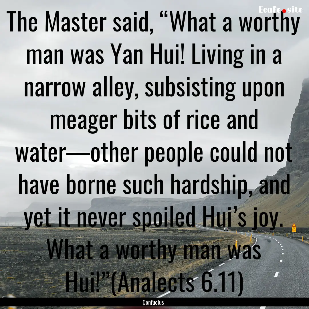 The Master said, “What a worthy man was.... : Quote by Confucius