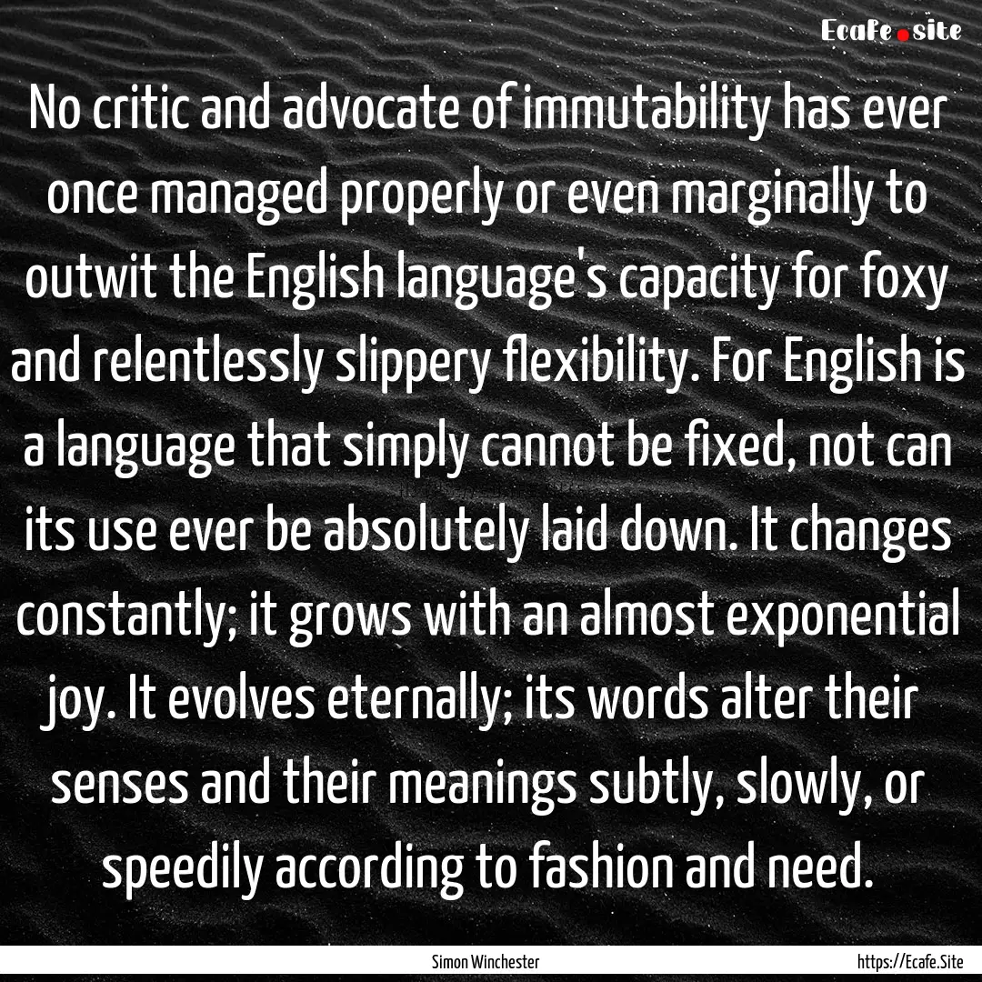 No critic and advocate of immutability has.... : Quote by Simon Winchester