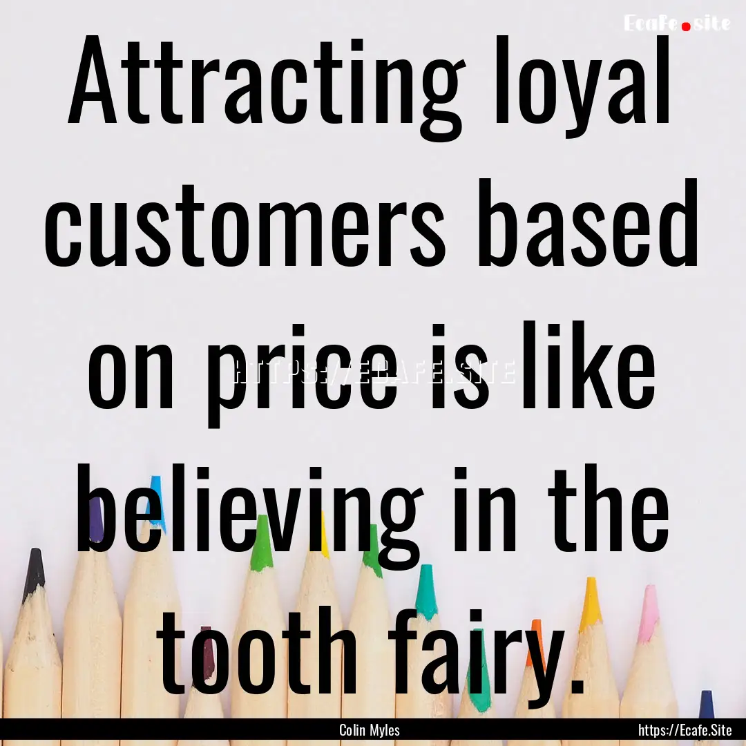 Attracting loyal customers based on price.... : Quote by Colin Myles