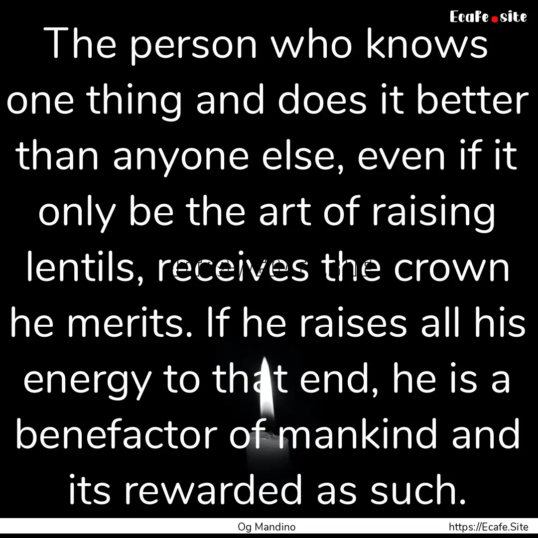 The person who knows one thing and does it.... : Quote by Og Mandino