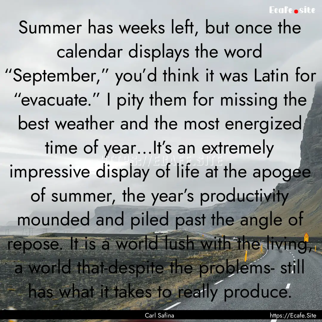 Summer has weeks left, but once the calendar.... : Quote by Carl Safina