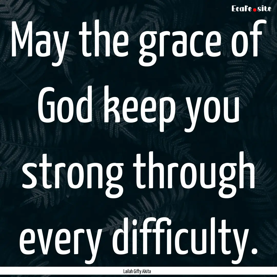 May the grace of God keep you strong through.... : Quote by Lailah Gifty Akita