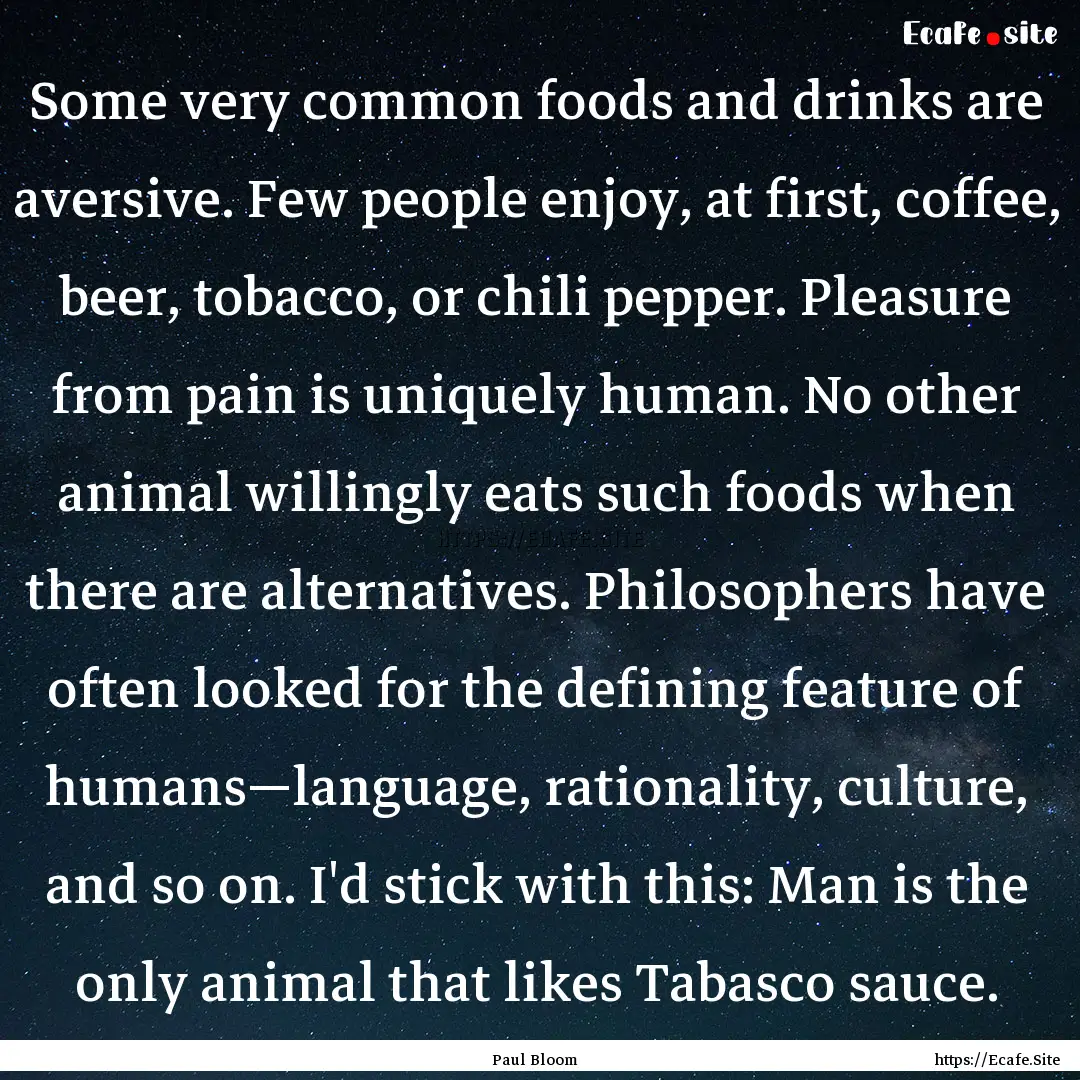 Some very common foods and drinks are aversive..... : Quote by Paul Bloom