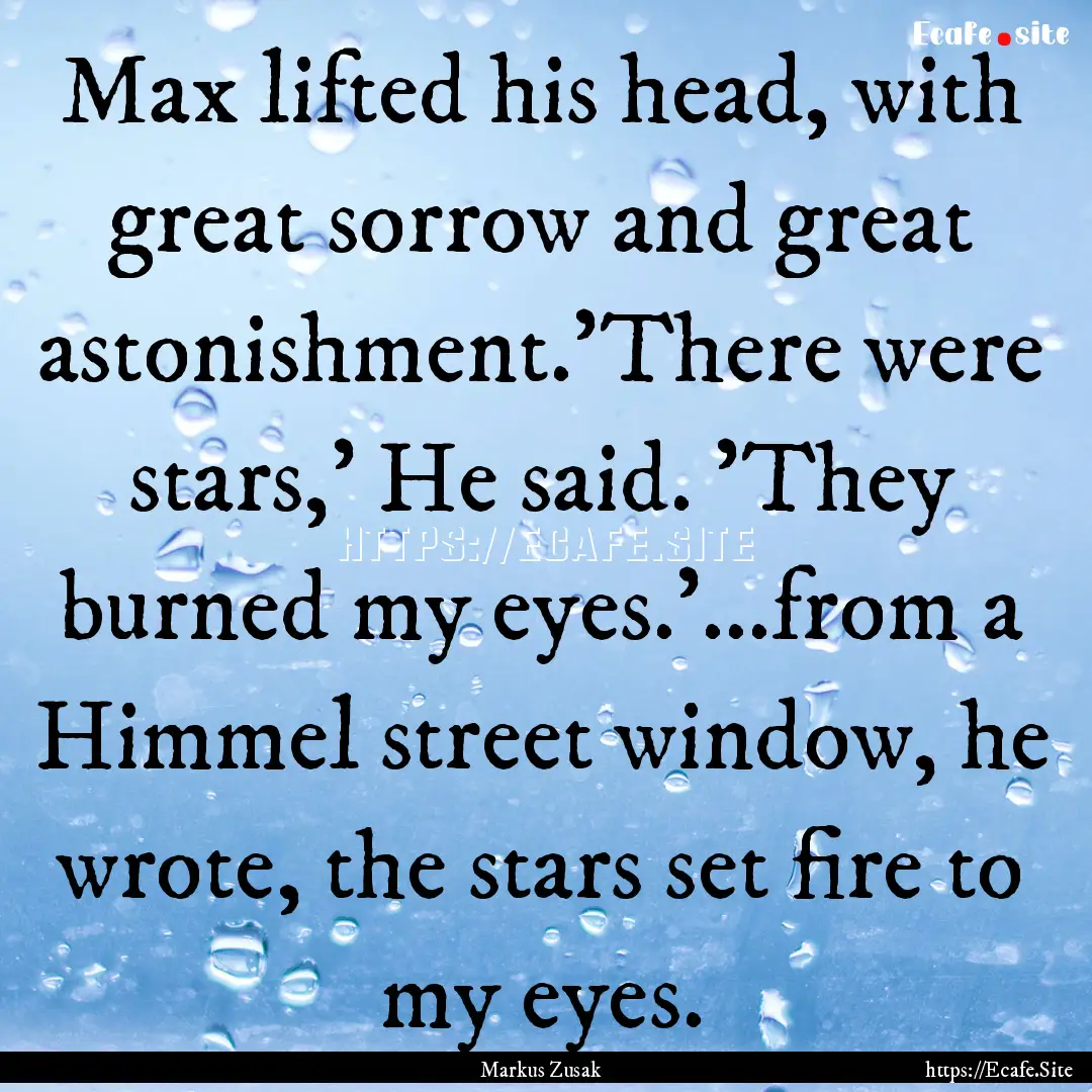 Max lifted his head, with great sorrow and.... : Quote by Markus Zusak