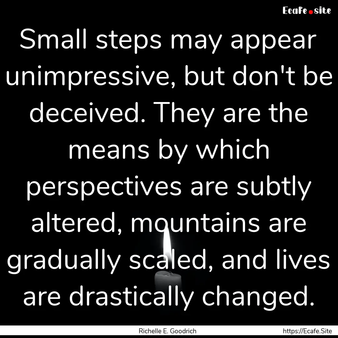 Small steps may appear unimpressive, but.... : Quote by Richelle E. Goodrich