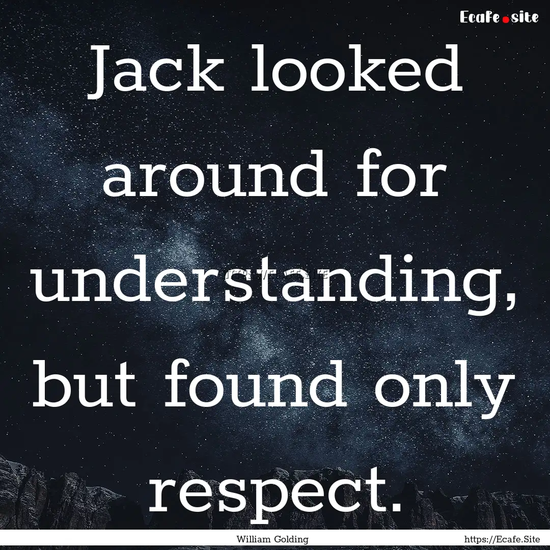 Jack looked around for understanding, but.... : Quote by William Golding