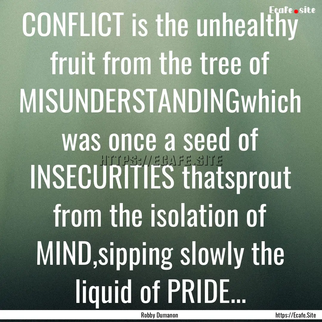 CONFLICT is the unhealthy fruit from the.... : Quote by Robby Dumanon