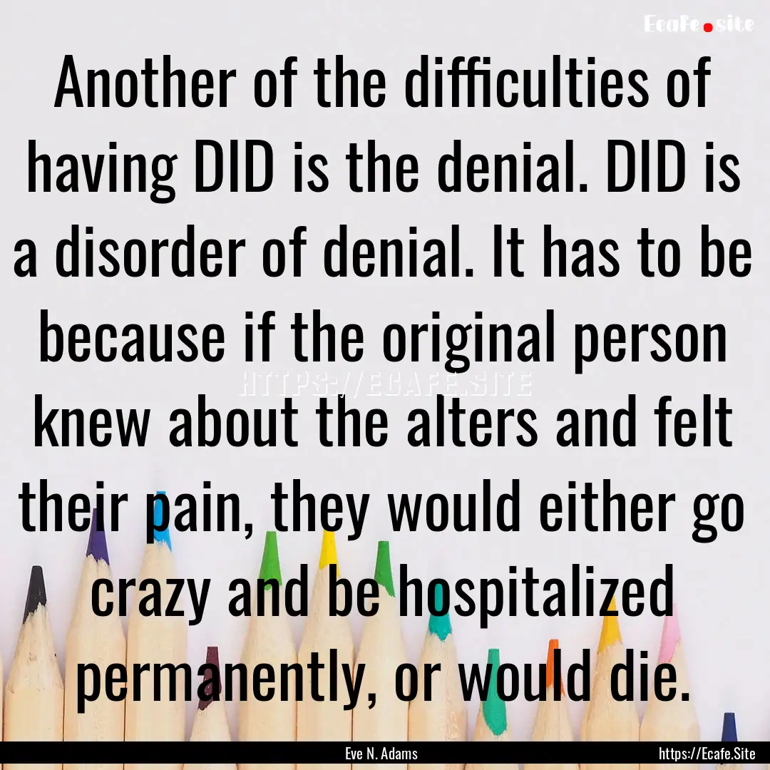 Another of the difficulties of having DID.... : Quote by Eve N. Adams