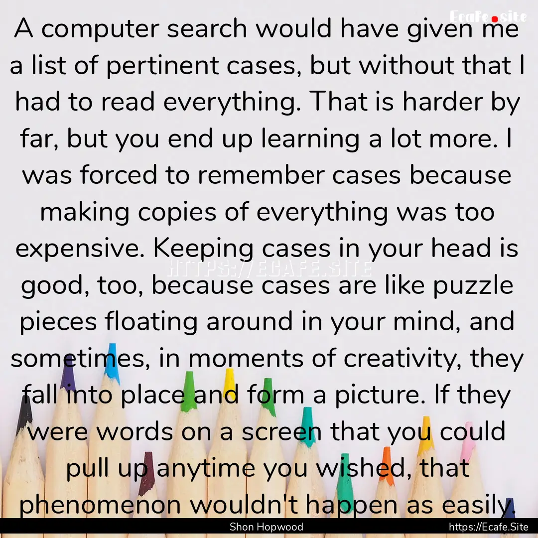 A computer search would have given me a list.... : Quote by Shon Hopwood