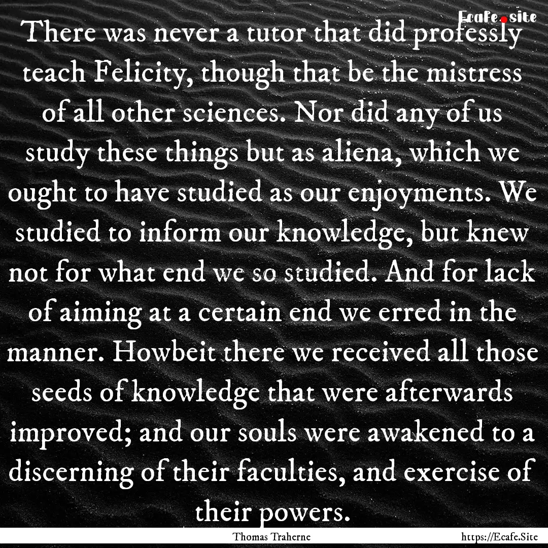 There was never a tutor that did professly.... : Quote by Thomas Traherne