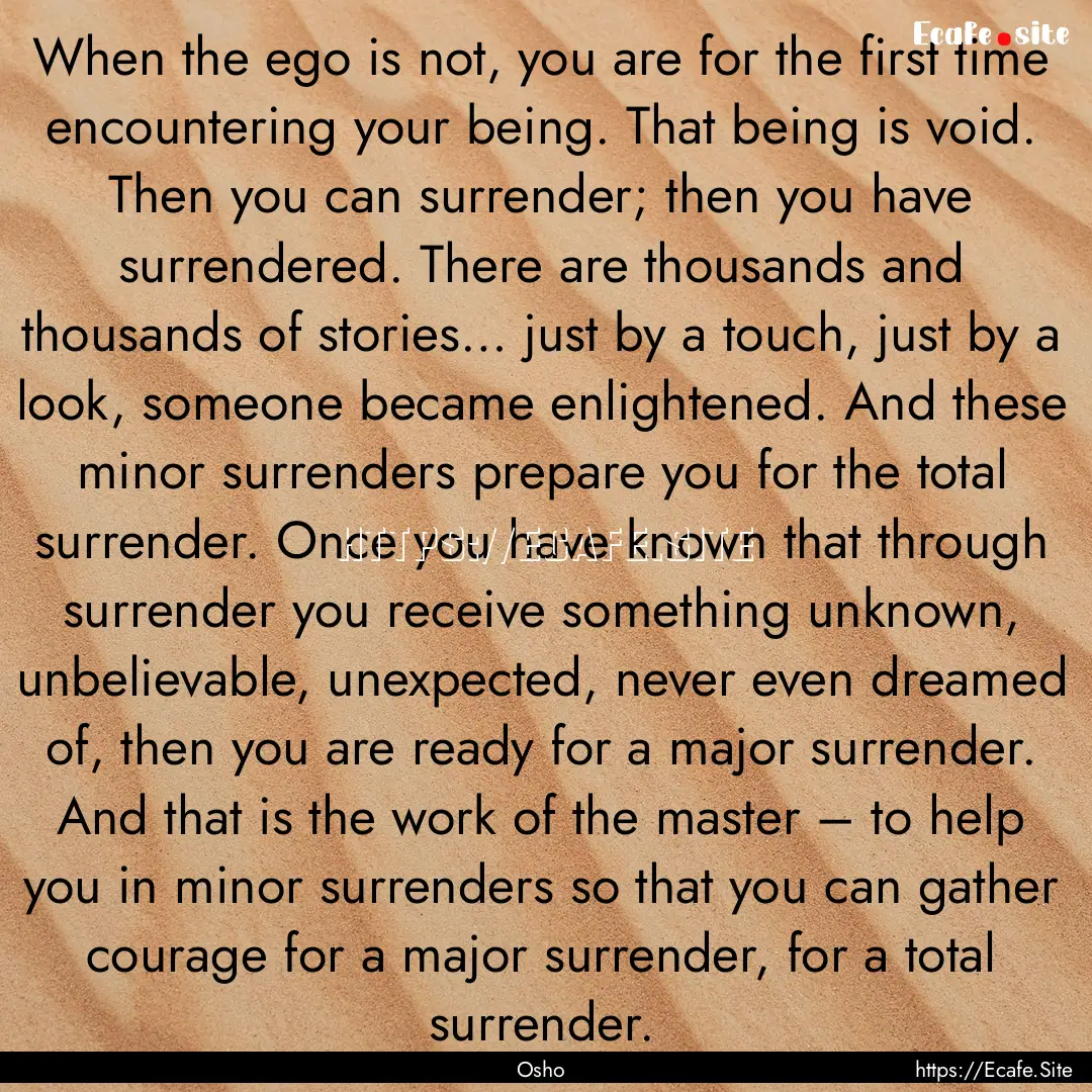 When the ego is not, you are for the first.... : Quote by Osho