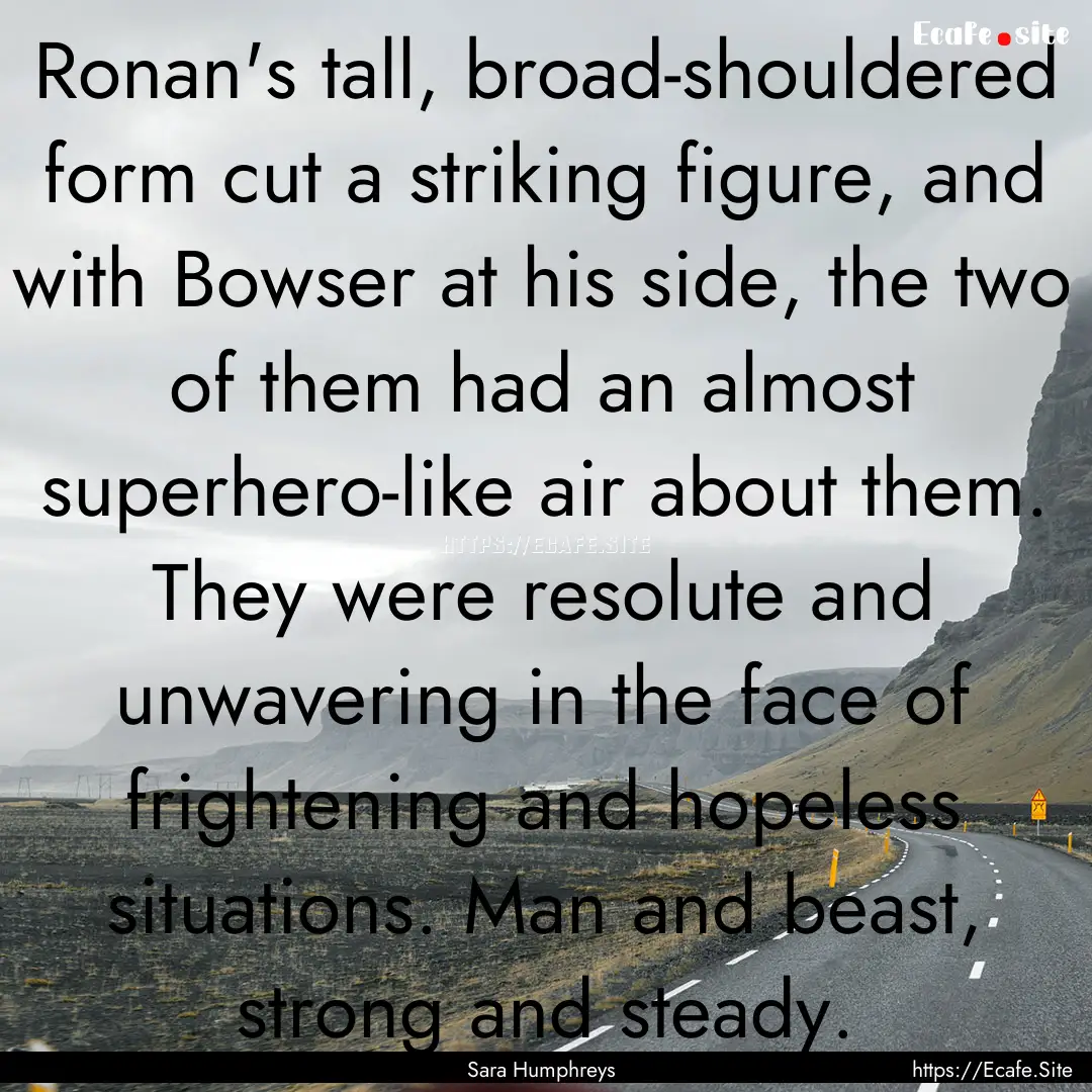 Ronan's tall, broad-shouldered form cut a.... : Quote by Sara Humphreys