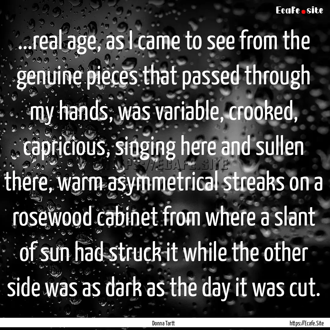 ...real age, as I came to see from the genuine.... : Quote by Donna Tartt