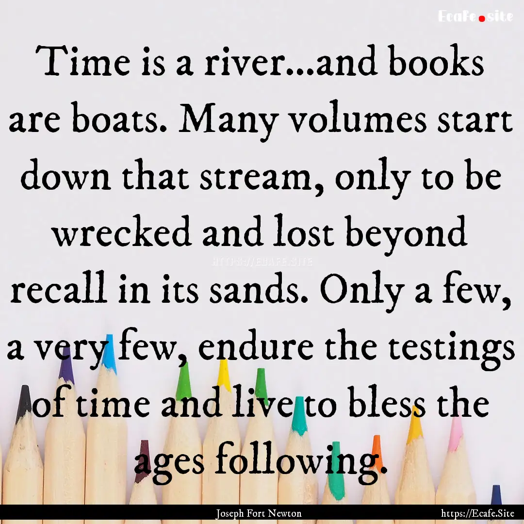 Time is a river...and books are boats. Many.... : Quote by Joseph Fort Newton