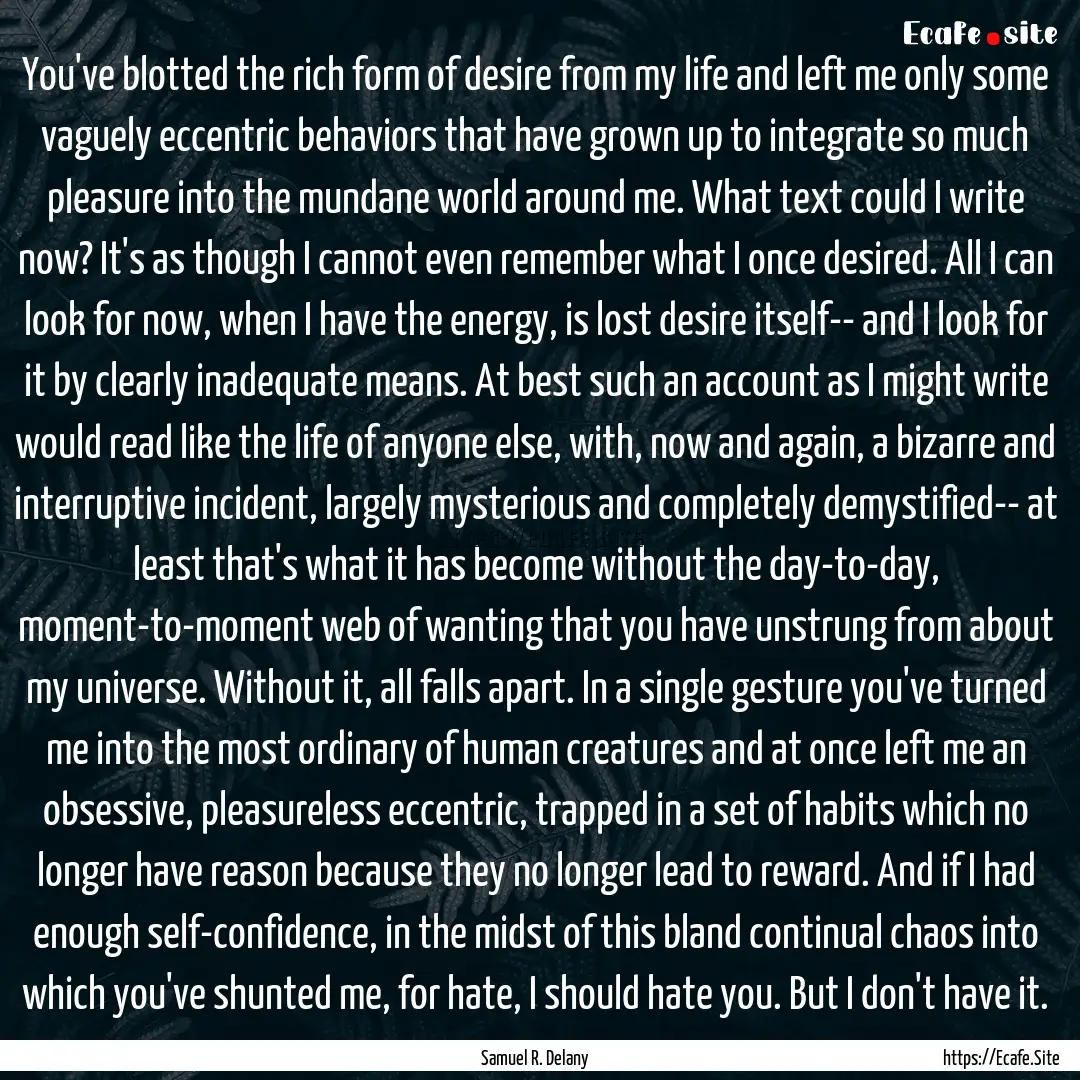 You've blotted the rich form of desire from.... : Quote by Samuel R. Delany