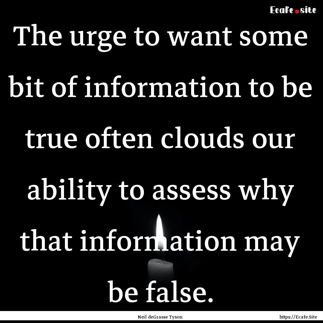 The urge to want some bit of information.... : Quote by Neil deGrasse Tyson