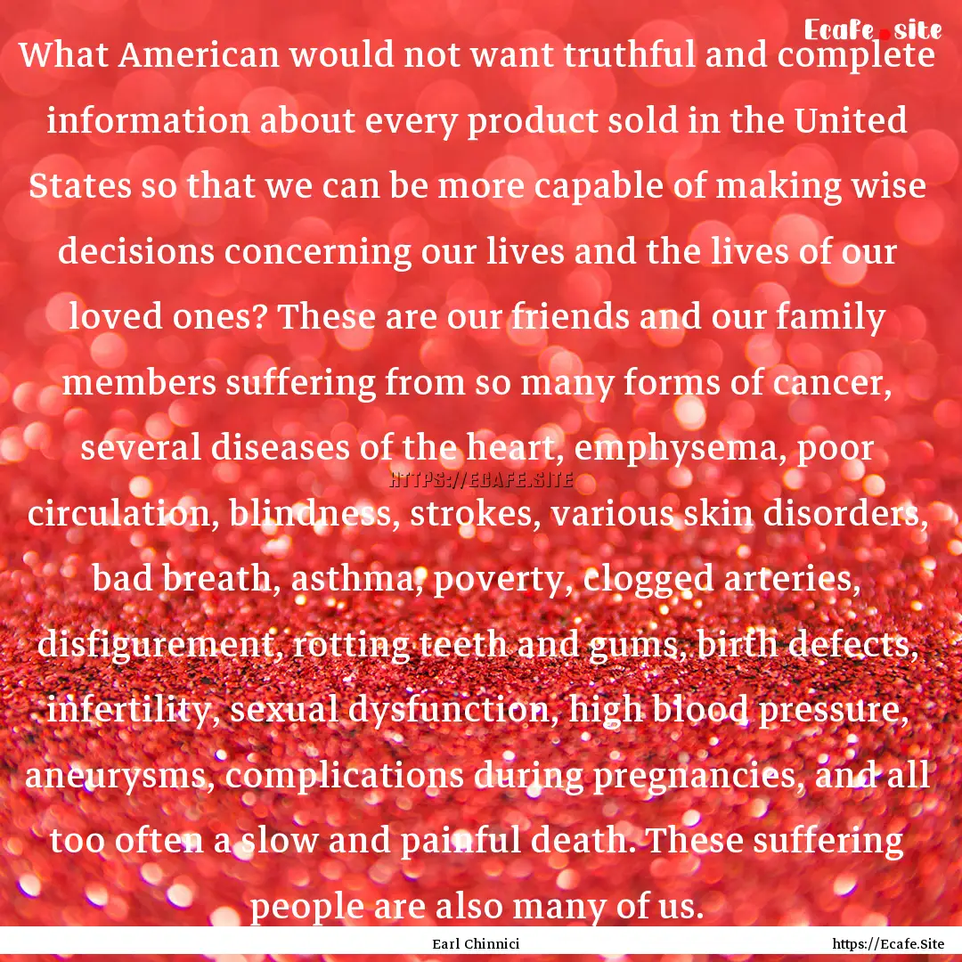 What American would not want truthful and.... : Quote by Earl Chinnici