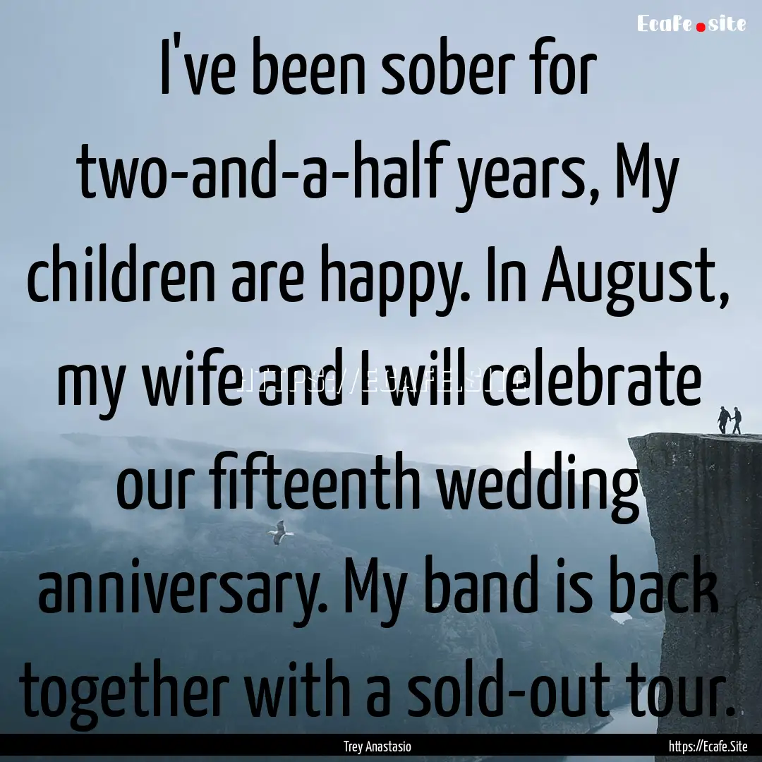 I've been sober for two-and-a-half years,.... : Quote by Trey Anastasio