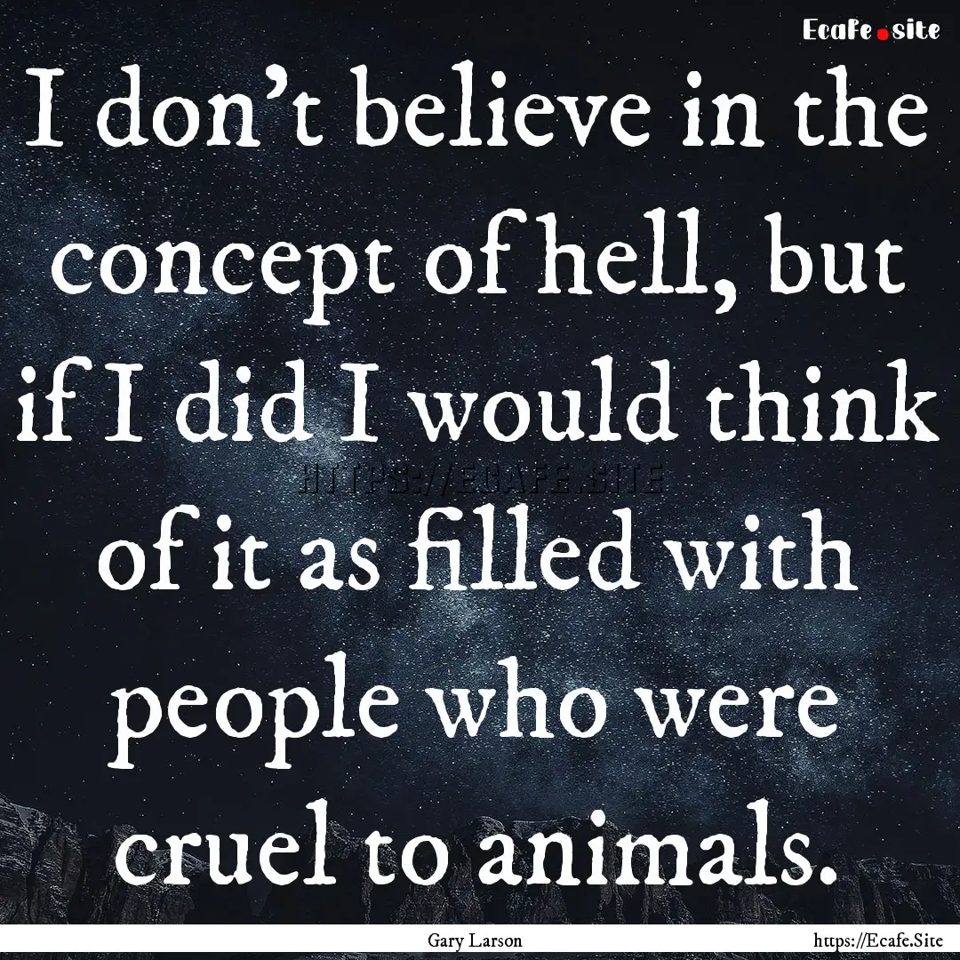 I don't believe in the concept of hell, but.... : Quote by Gary Larson