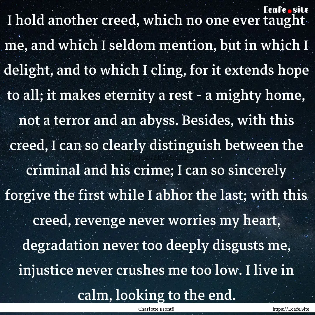 I hold another creed, which no one ever taught.... : Quote by Charlotte Brontë