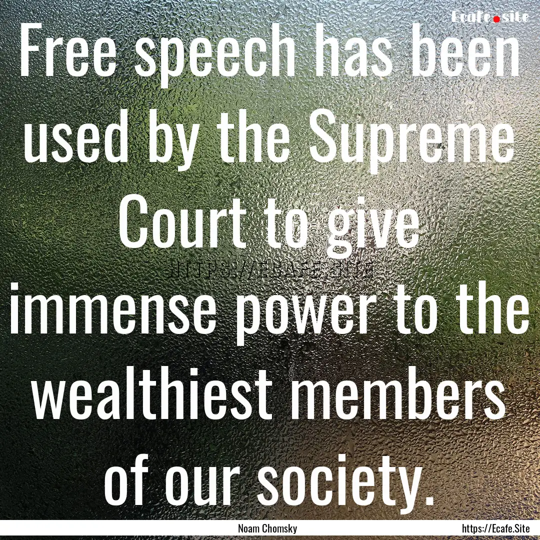 Free speech has been used by the Supreme.... : Quote by Noam Chomsky