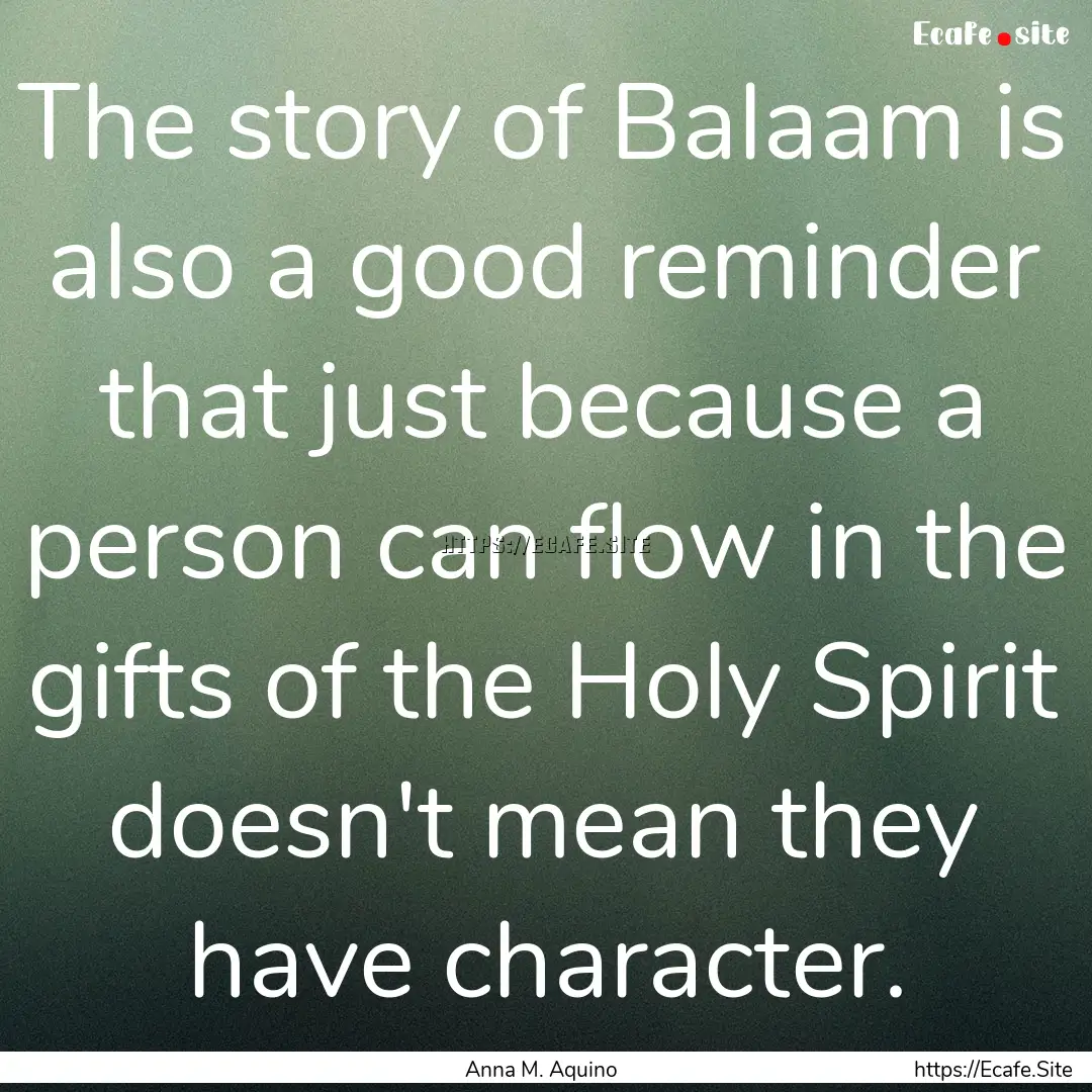 The story of Balaam is also a good reminder.... : Quote by Anna M. Aquino