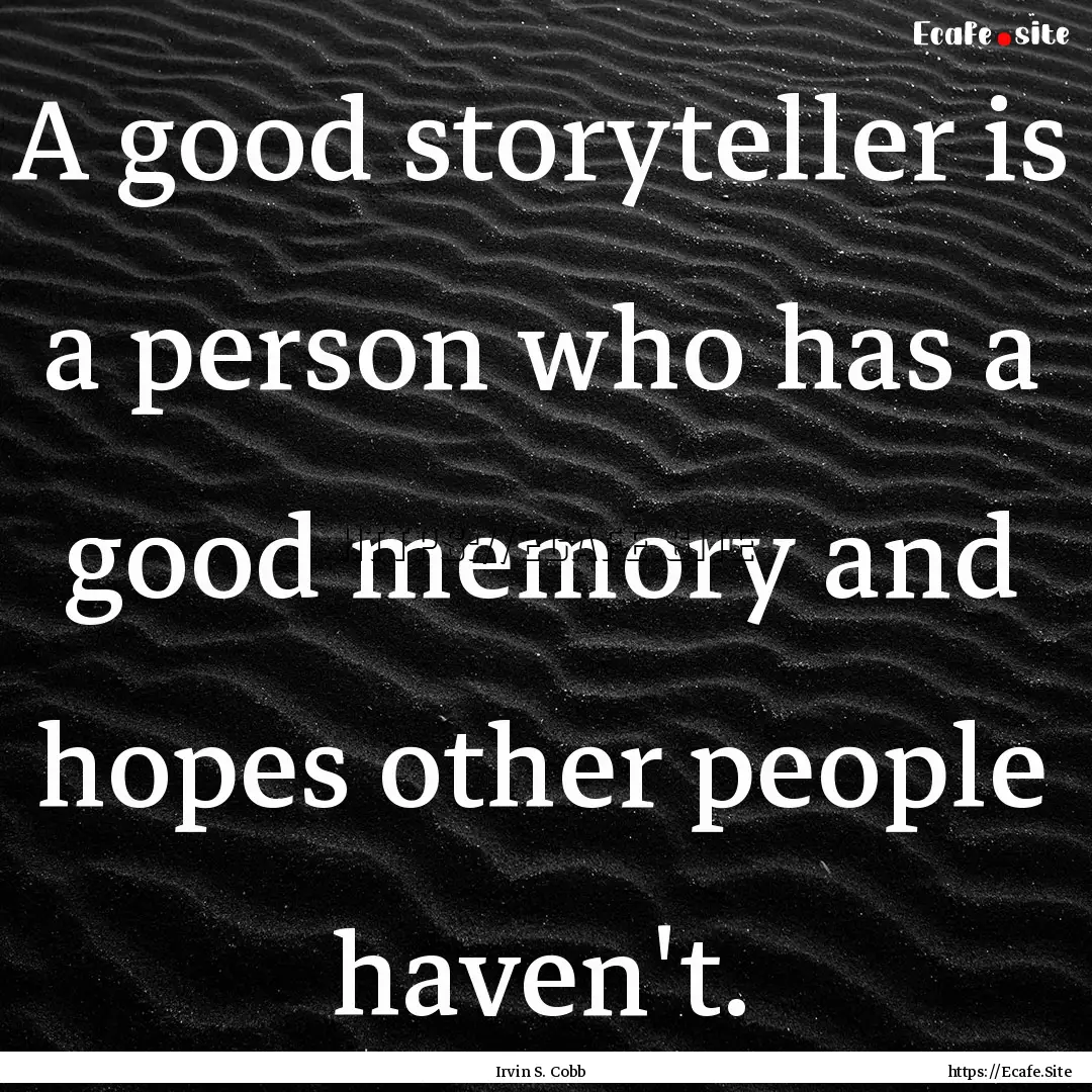 A good storyteller is a person who has a.... : Quote by Irvin S. Cobb