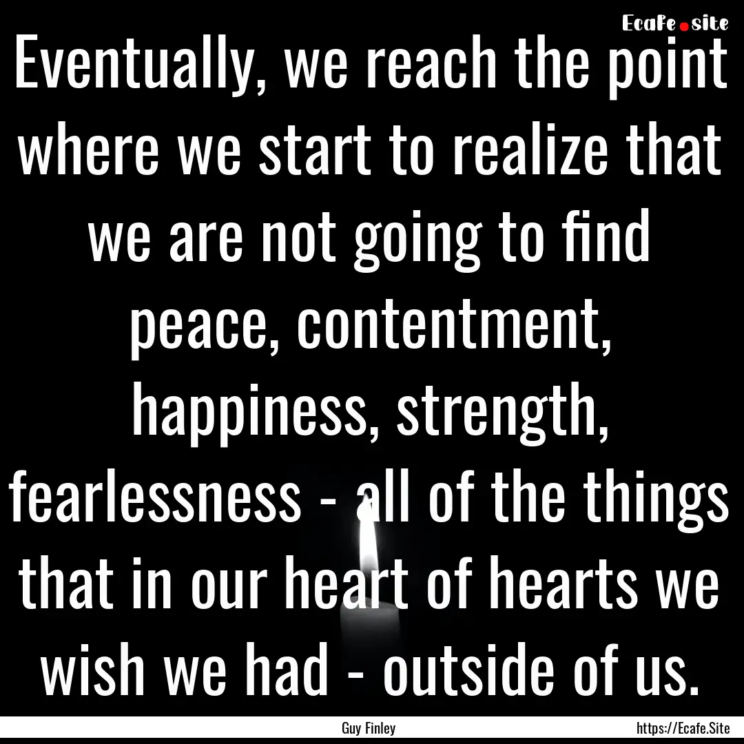 Eventually, we reach the point where we start.... : Quote by Guy Finley