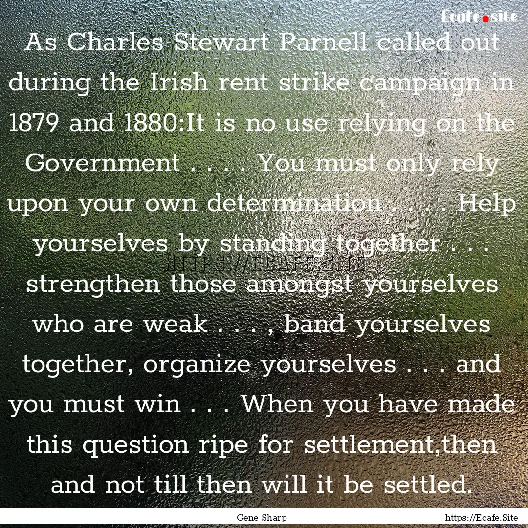 As Charles Stewart Parnell called out during.... : Quote by Gene Sharp