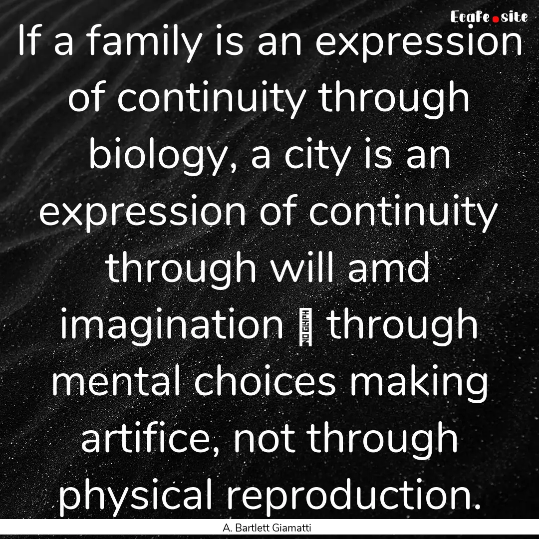 If a family is an expression of continuity.... : Quote by A. Bartlett Giamatti