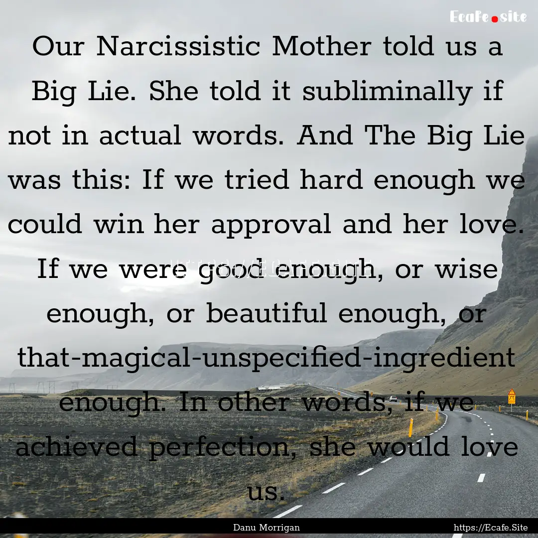 Our Narcissistic Mother told us a Big Lie..... : Quote by Danu Morrigan