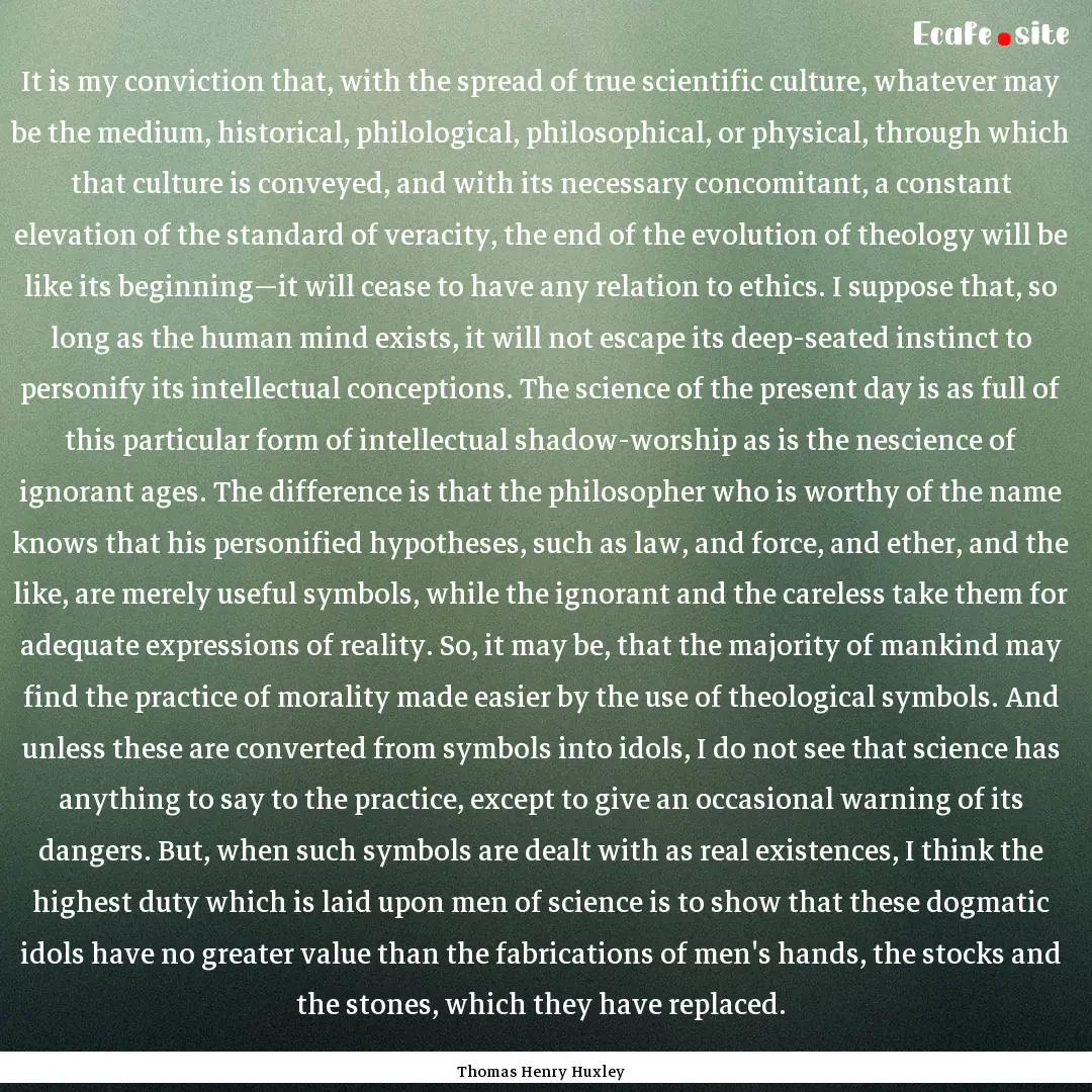 It is my conviction that, with the spread.... : Quote by Thomas Henry Huxley