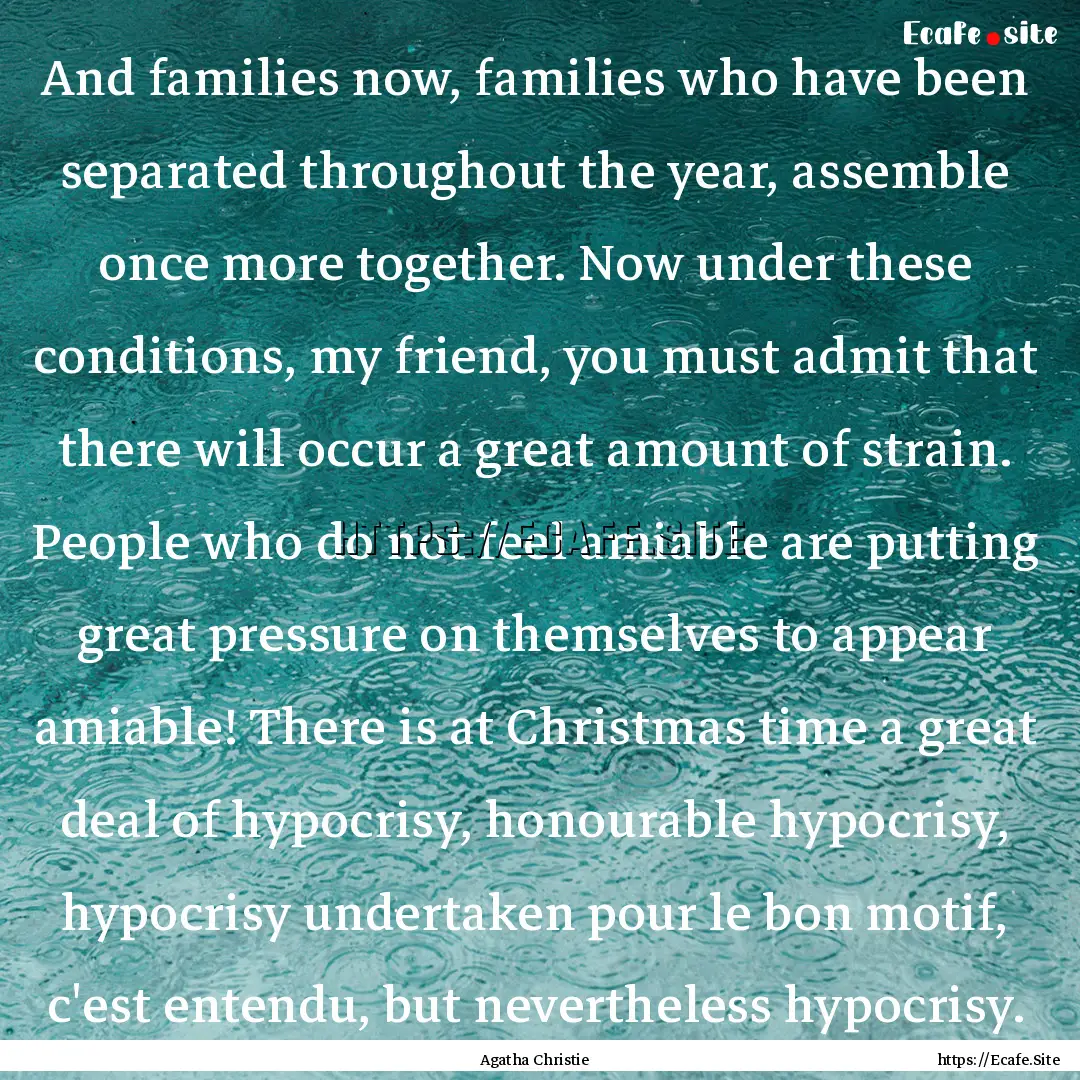 And families now, families who have been.... : Quote by Agatha Christie