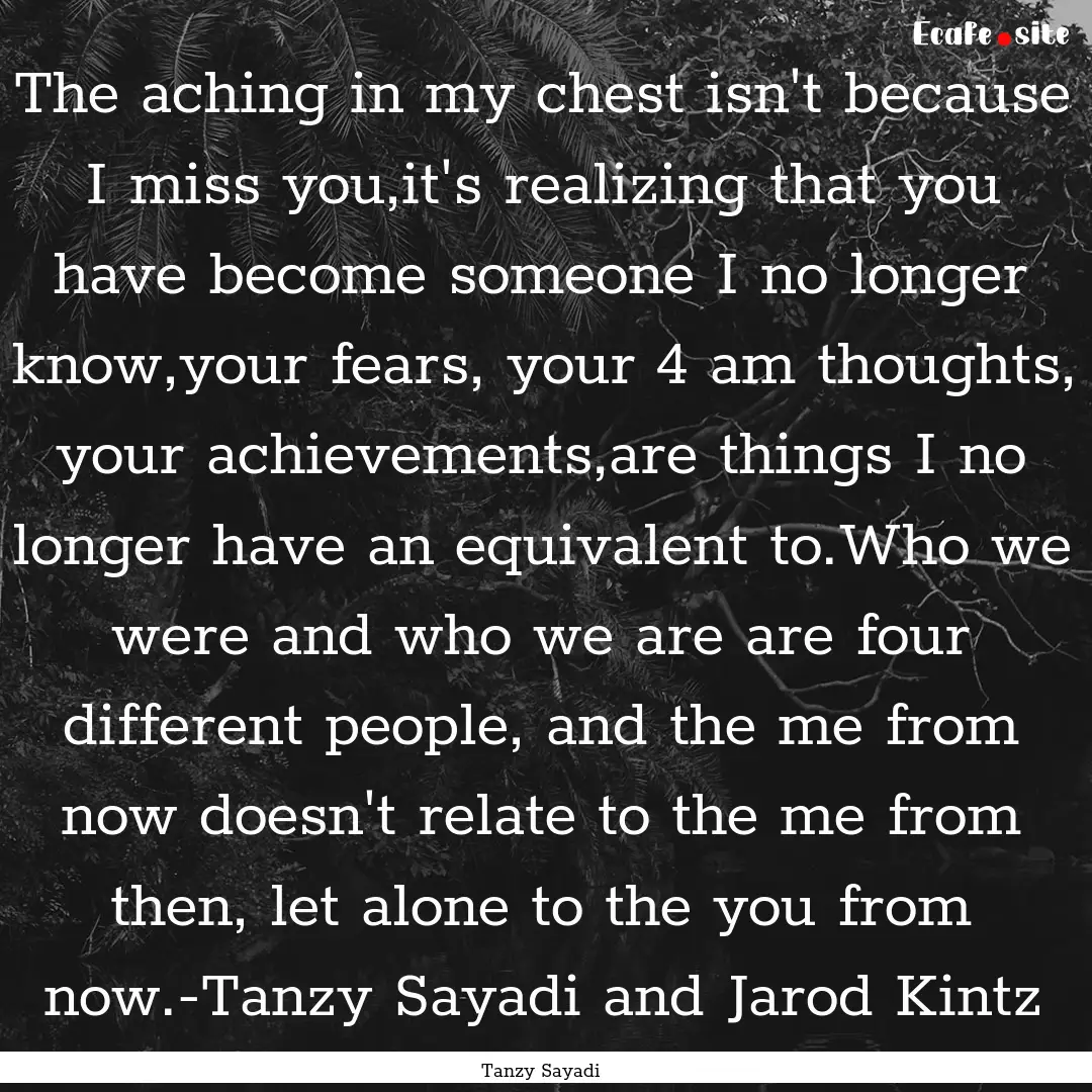 The aching in my chest isn't because I miss.... : Quote by Tanzy Sayadi