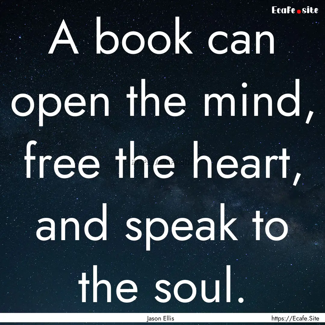 A book can open the mind, free the heart,.... : Quote by Jason Ellis