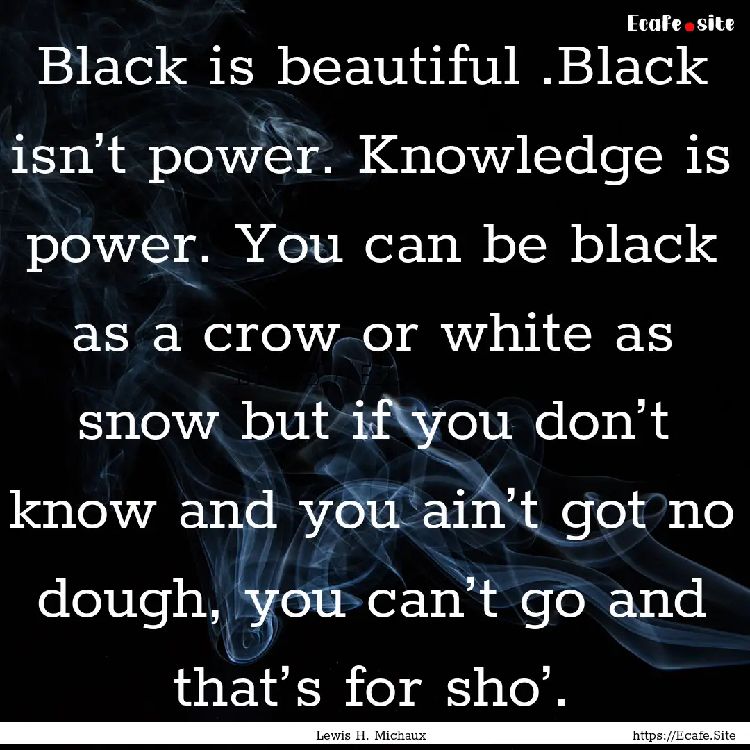 Black is beautiful .Black isn’t power..... : Quote by Lewis H. Michaux