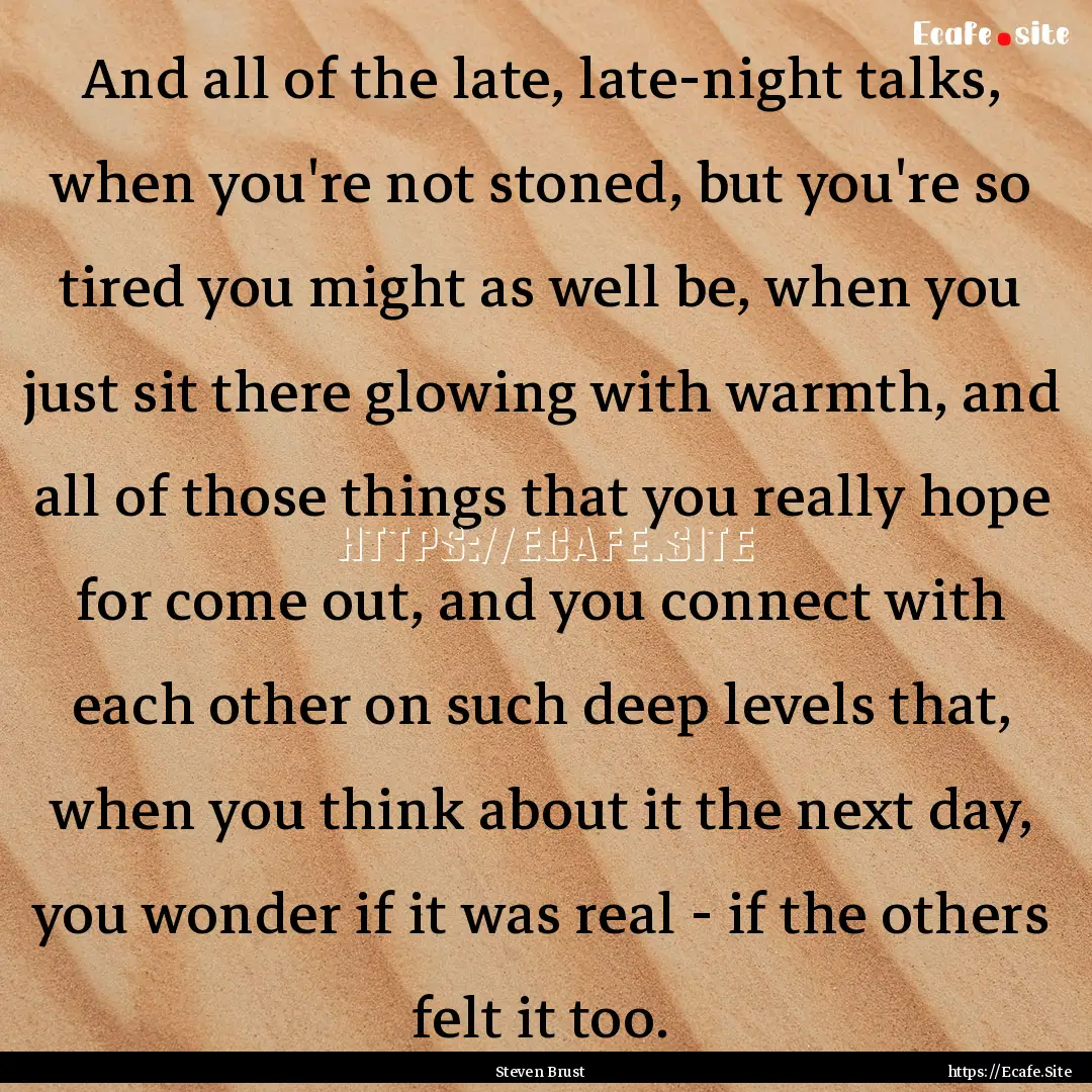 And all of the late, late-night talks, when.... : Quote by Steven Brust