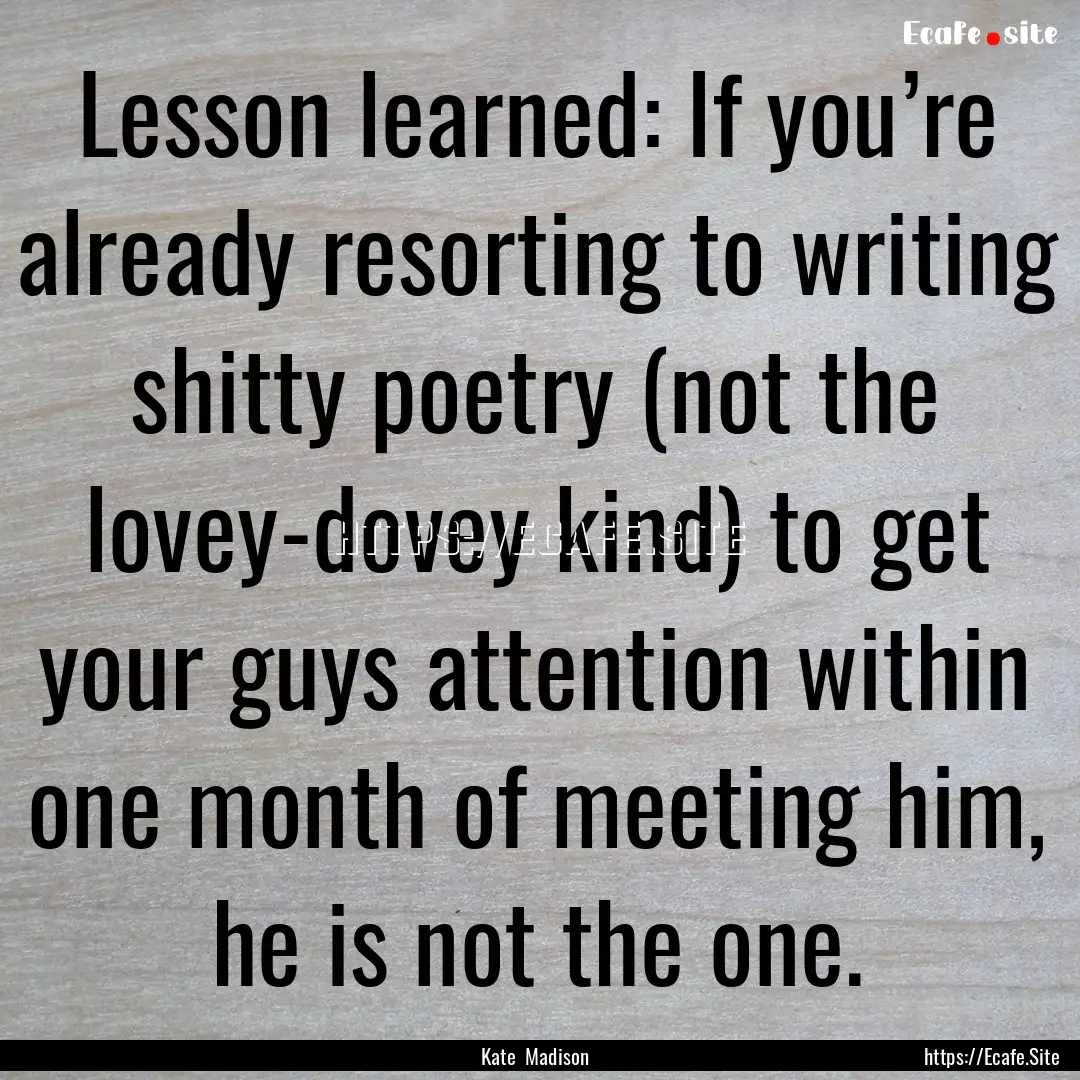 Lesson learned: If you’re already resorting.... : Quote by Kate Madison