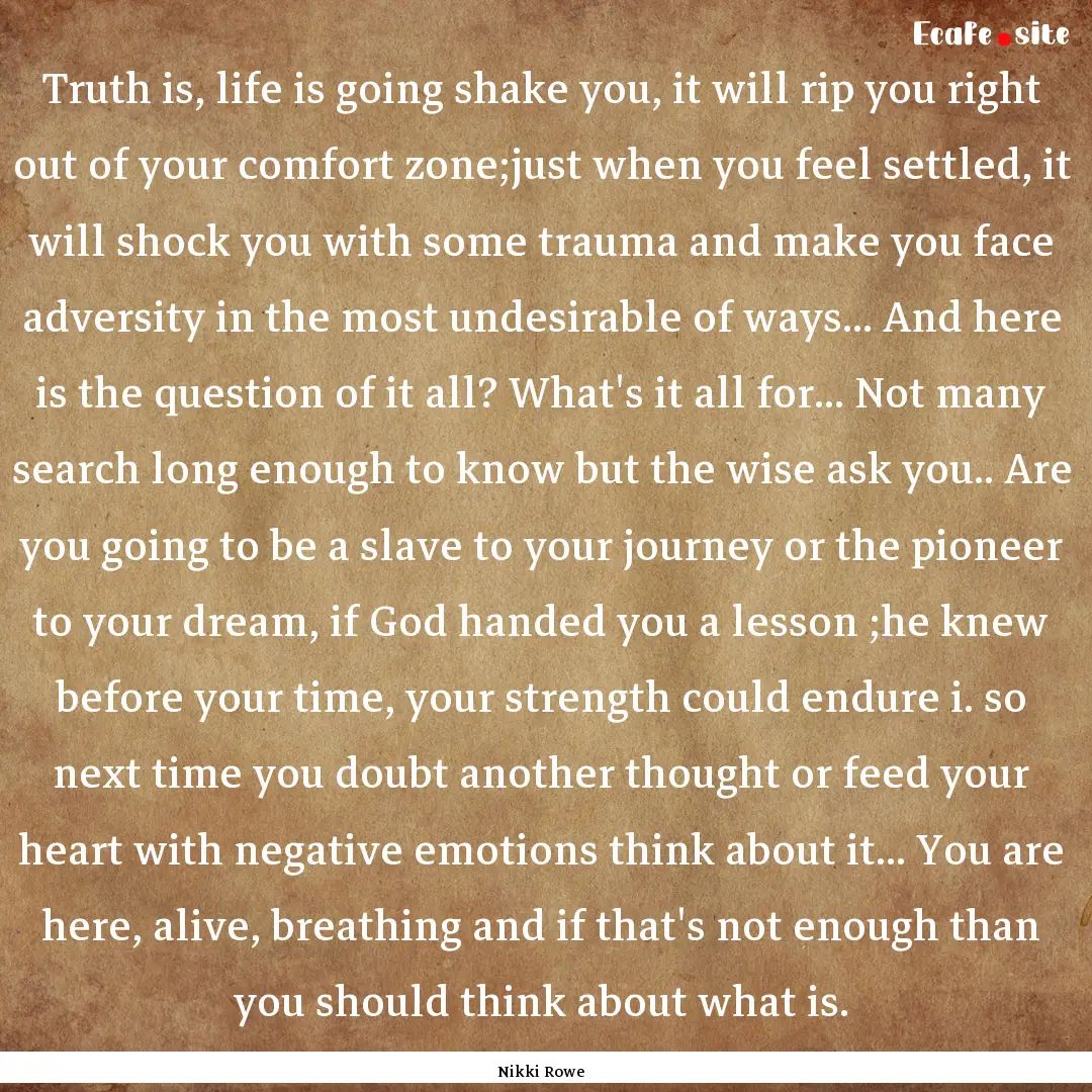 Truth is, life is going shake you, it will.... : Quote by Nikki Rowe