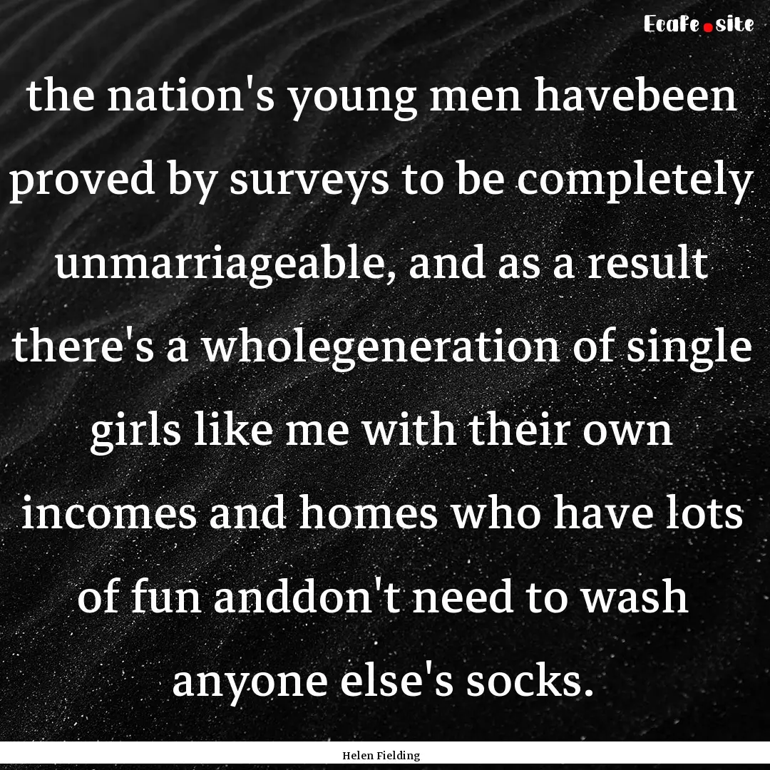 the nation's young men havebeen proved by.... : Quote by Helen Fielding