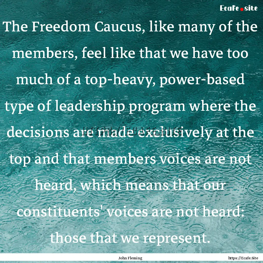 The Freedom Caucus, like many of the members,.... : Quote by John Fleming