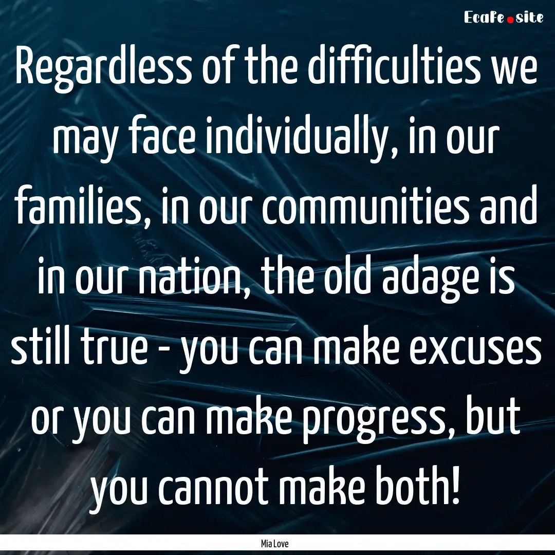 Regardless of the difficulties we may face.... : Quote by Mia Love