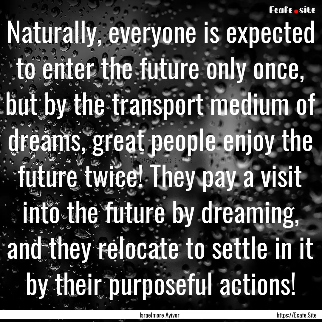 Naturally, everyone is expected to enter.... : Quote by Israelmore Ayivor