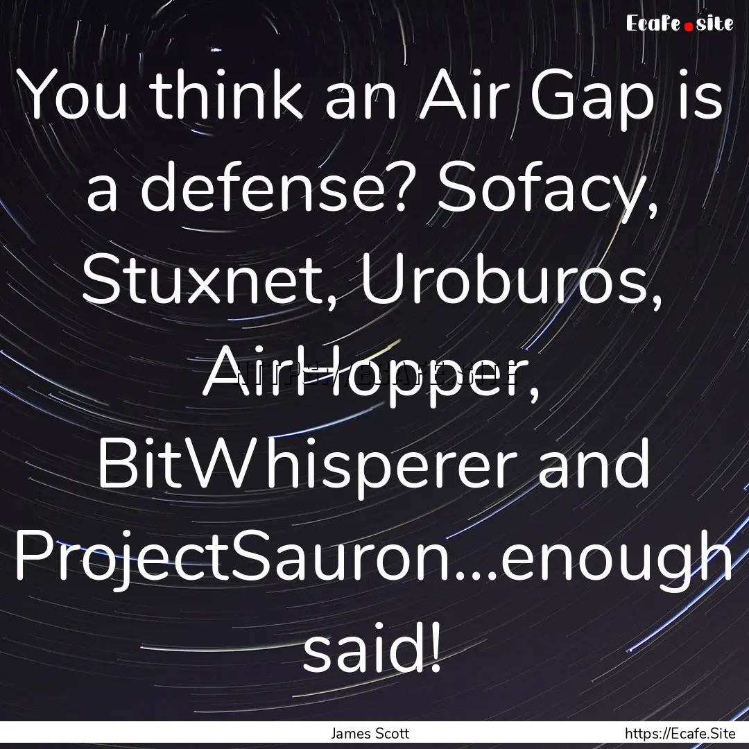 You think an Air Gap is a defense? Sofacy,.... : Quote by James Scott