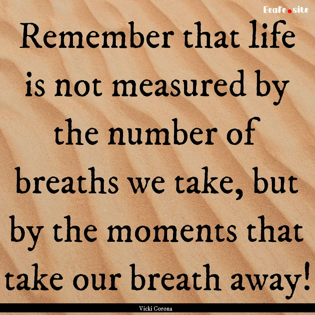 Remember that life is not measured by the.... : Quote by Vicki Corona