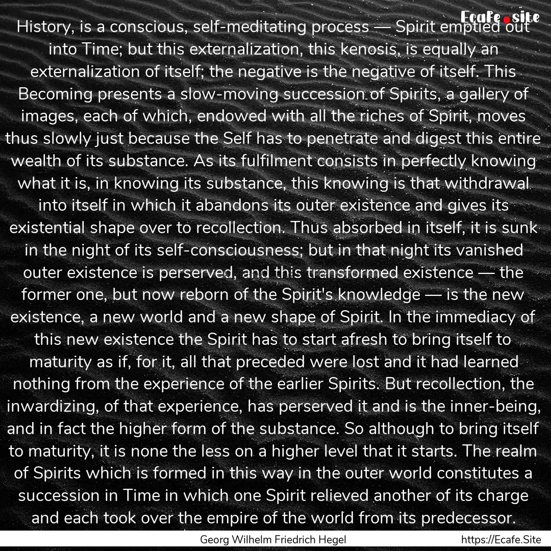 History, is a conscious, self-meditating.... : Quote by Georg Wilhelm Friedrich Hegel