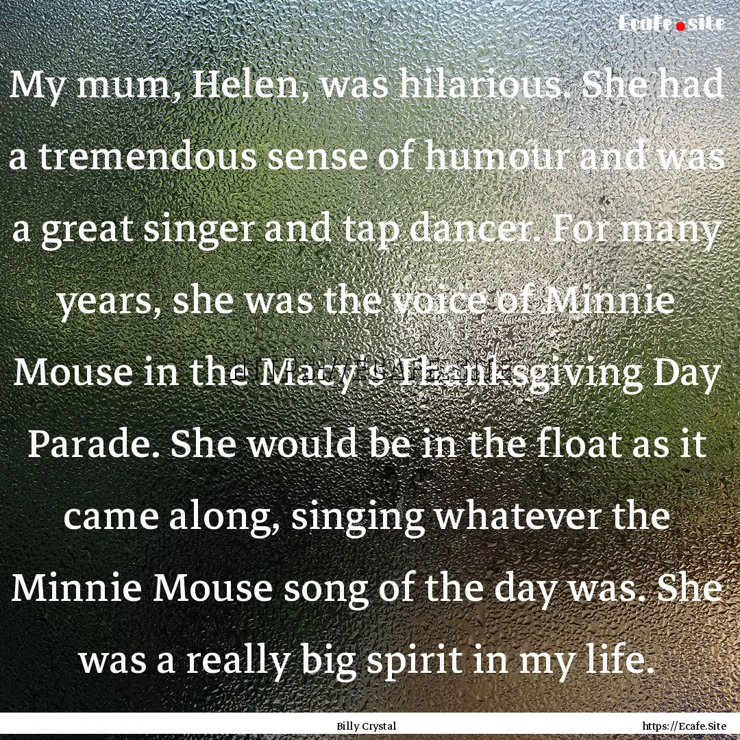 My mum, Helen, was hilarious. She had a tremendous.... : Quote by Billy Crystal