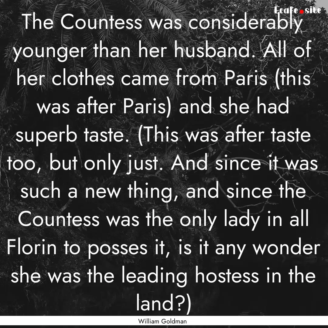 The Countess was considerably younger than.... : Quote by William Goldman